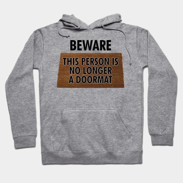 Beware - This Person is No Longer a Doormat Hoodie by cdclocks